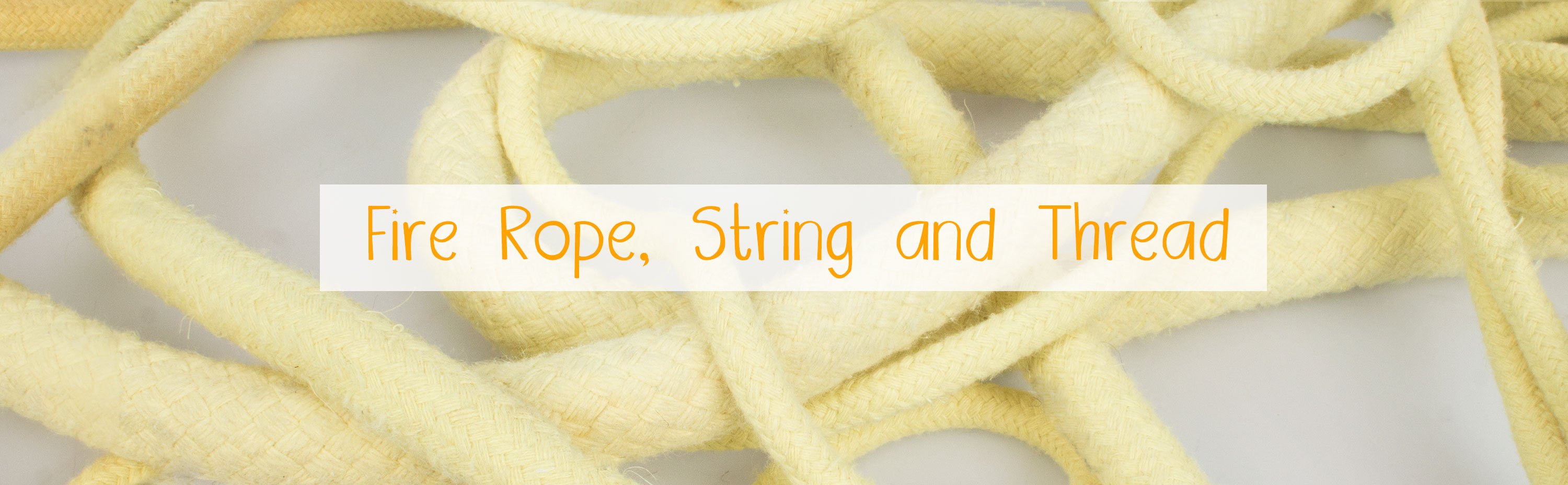 Fire Rope, String and Thread