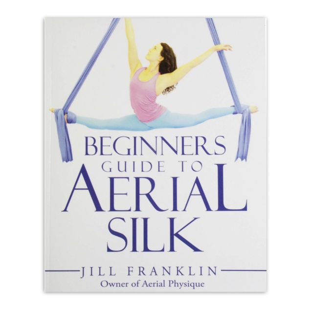 Beginners Guide to Aerial Silk by Jill Franklin