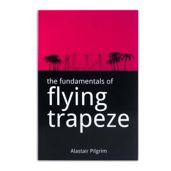 The Fundamentals of Flying Trapeze - Alastair Pilgrim